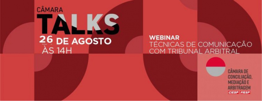 Webinar "CâmaraTalks": Técnicas de Comunicação com Tribunal Arbitral